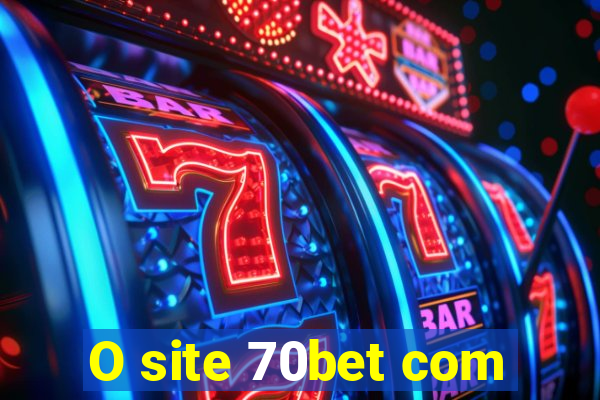 O site 70bet com